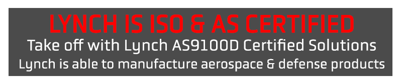 Lynch is ISO and AS certified. Take off with Lynch AS9100D Certified Solutions. Lynch is able to manufacture aerospace and defence products.